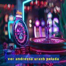 ver andressa urach pelada